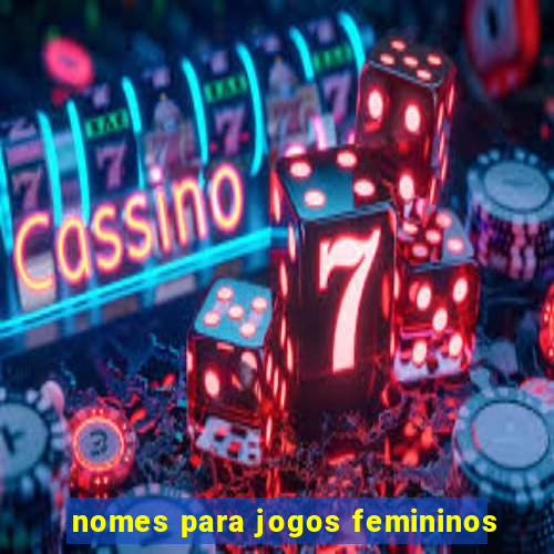 nomes para jogos femininos